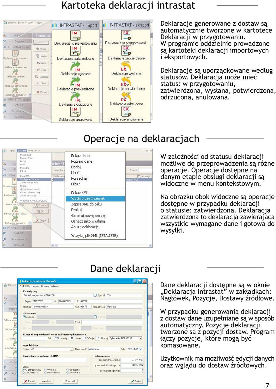 Deklaracja mo e mieæ status: w przygotowaniu, zatwierdzona, wys³ana, potwierdzona, odrzucona, anulowana.