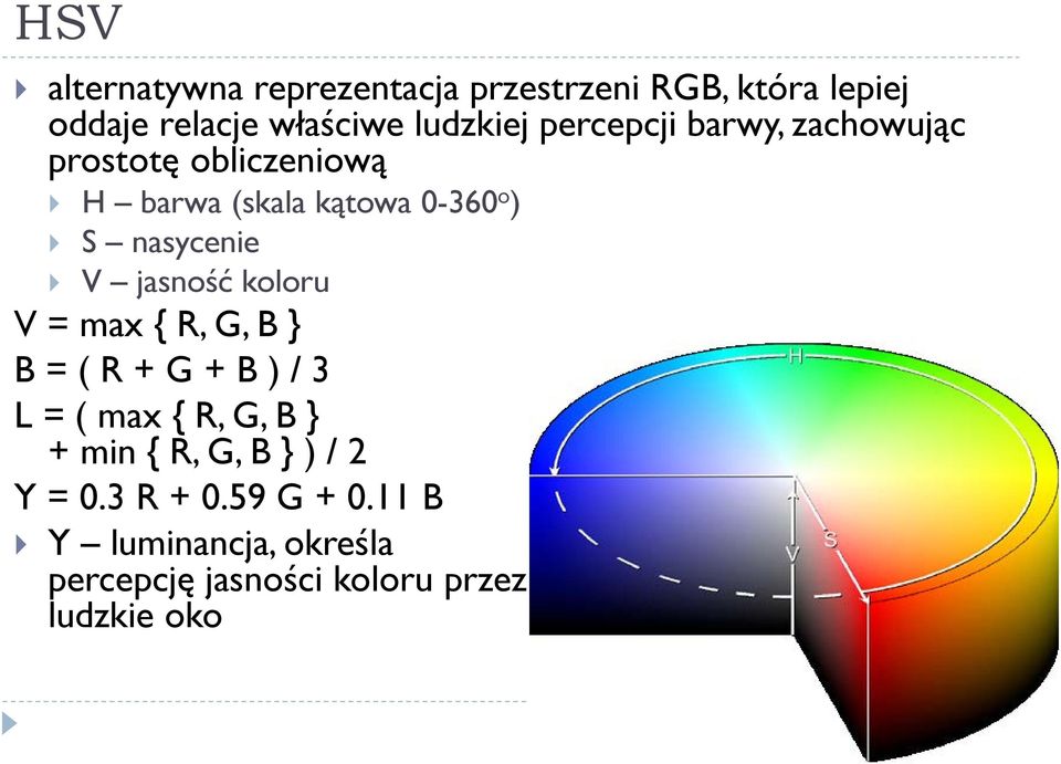 jasność koloru V = max { R, G, B } B = ( R + G + B ) / 3 L = ( max { R, G, B } + min { R, G, B }