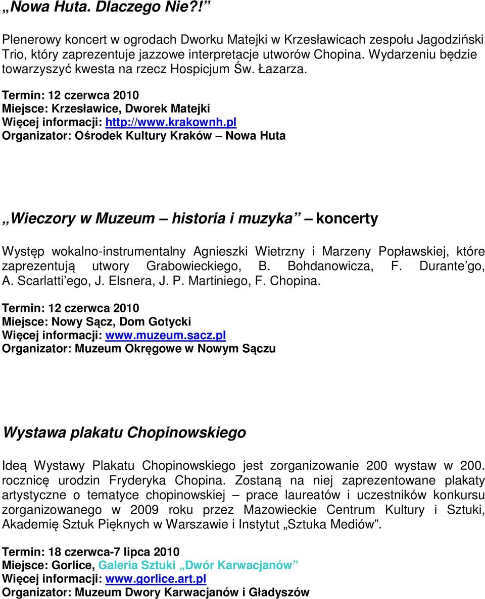 pl Organizator: Ośrodek Kultury Kraków Nowa Huta Wieczory w Muzeum historia i muzyka koncerty Występ wokalno-instrumentalny Agnieszki Wietrzny i Marzeny Popławskiej, które zaprezentują utwory