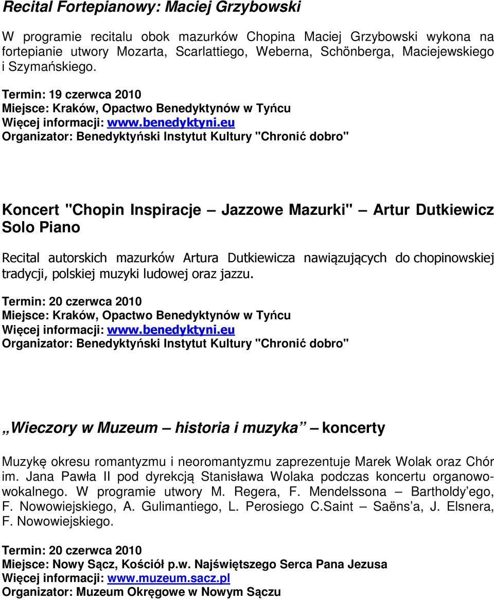 eu Organizator: Benedyktyński Instytut Kultury "Chronić dobro" Koncert "Chopin Inspiracje Jazzowe Mazurki" Artur Dutkiewicz Solo Piano Recital autorskich mazurków Artura Dutkiewicza nawiązujących do