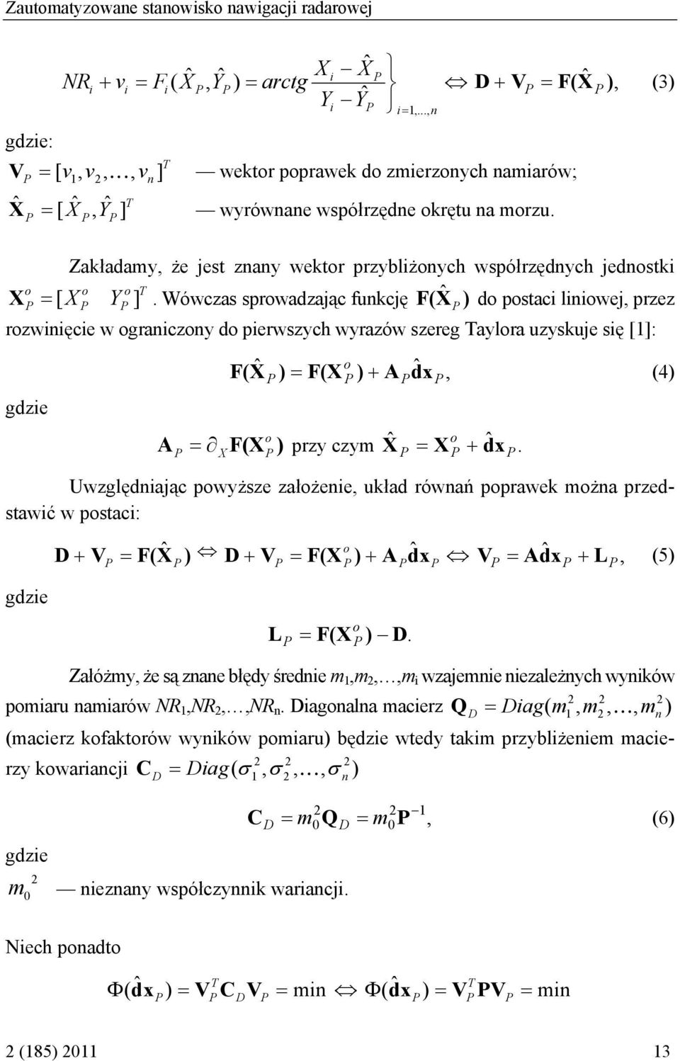 + ˆ ) (3) Zakładamy, że jest znany wektor przyblżonych współrzędnych jednostk o o o X = [X Y ].