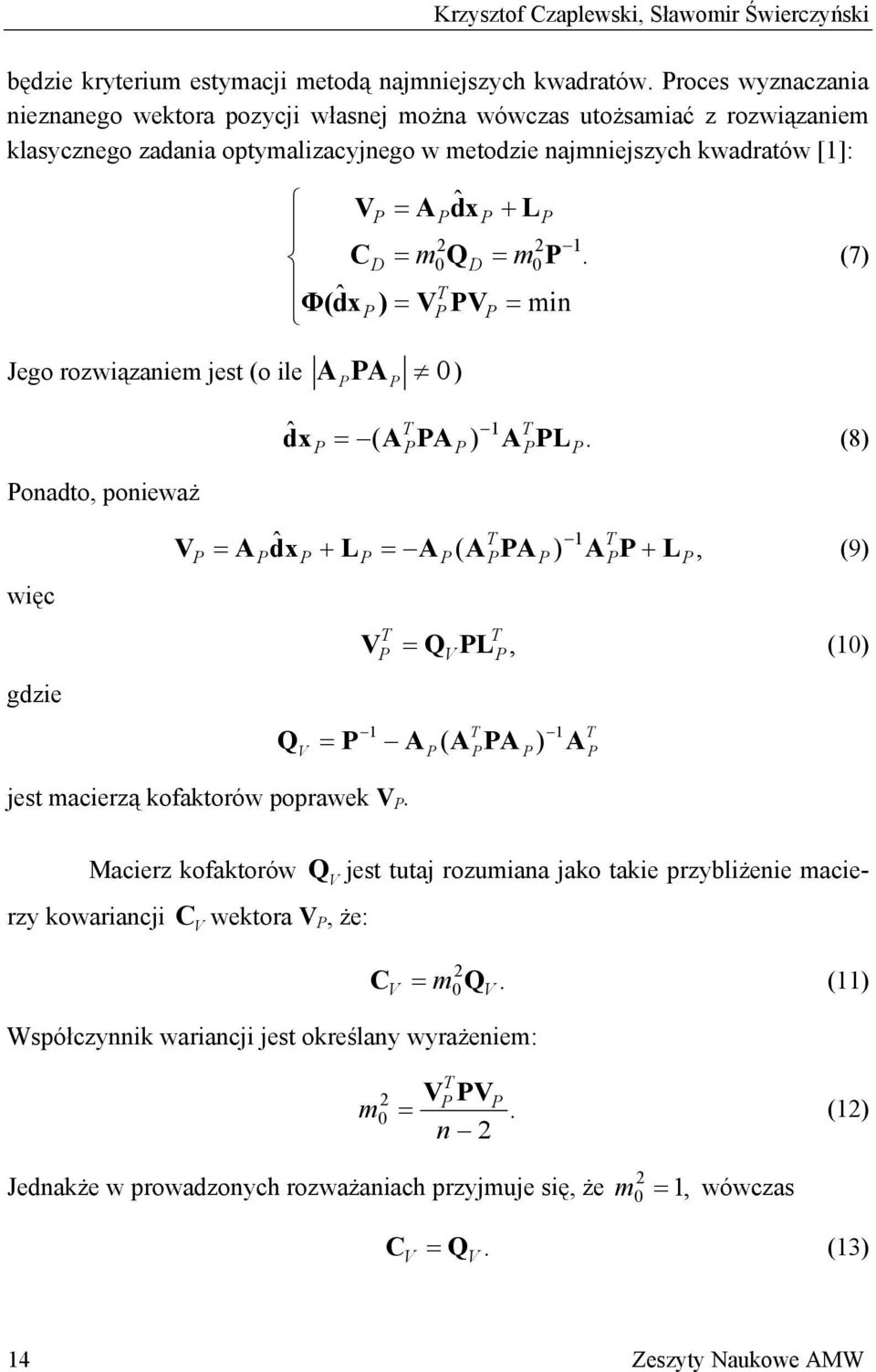 ˆ Φ(dx ) = V V = mn (7) Jego rozwązanem jest (o le A A 0 ) onadto, poneważ ˆ dx = ( A A ) A L.