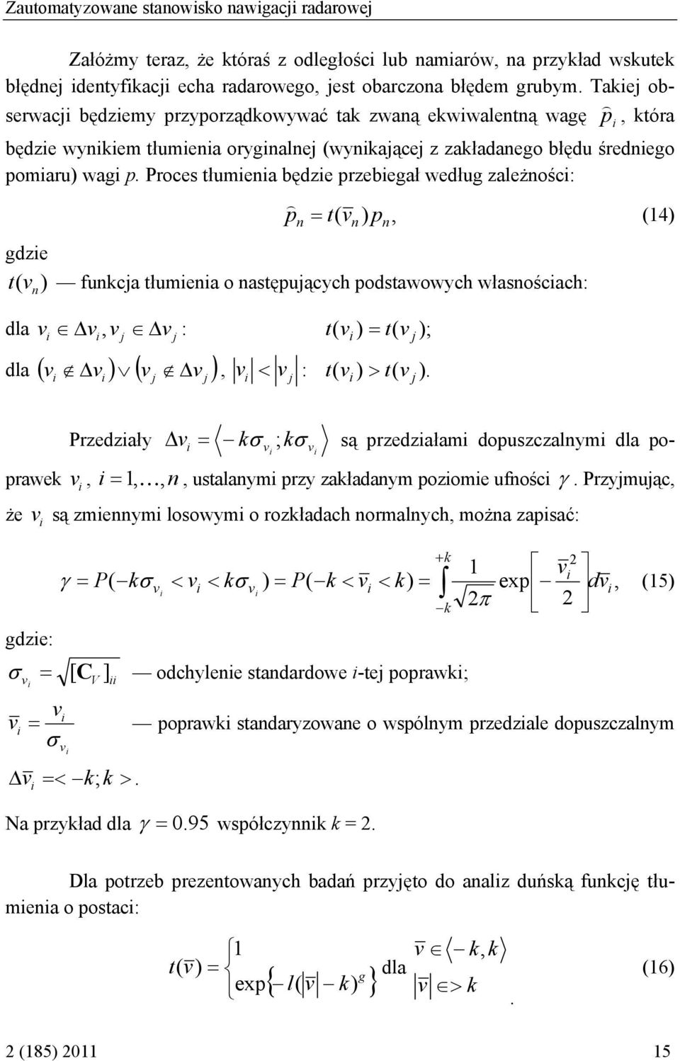 roces tłumena będze przebegał według zależnośc: ) p = t v ) p, (4) n ( n n gdze t ( v n ) funkcja tłumena o następujących podstawowych własnoścach: dla v Δv, v Δv : t v ) = t( v ); dla ( v Δv ) ( v