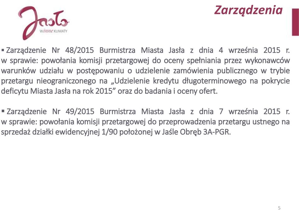 trybie przetargu nieograniczonego na Udzielenie kredytu długoterminowego na pokrycie deficytu Miasta Jasła na rok 2015 oraz do badania i oceny ofert.