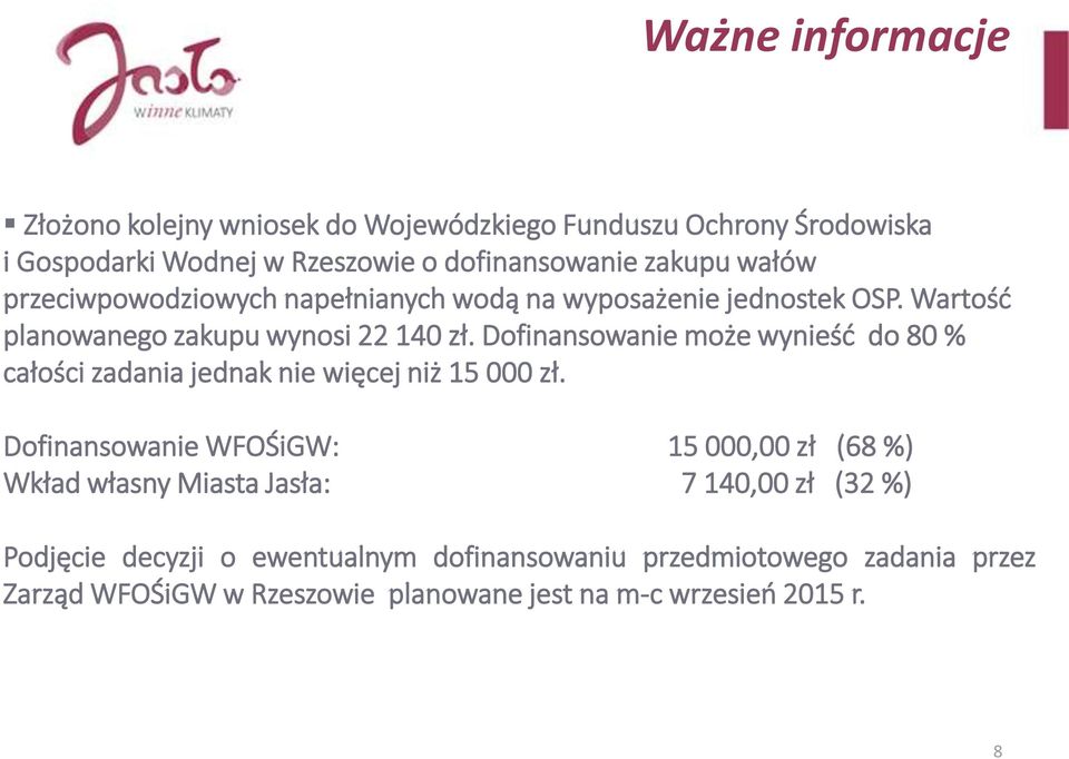 Dofinansowanie może wynieśd do 80 % całości zadania jednak nie więcej niż 15 000 zł.