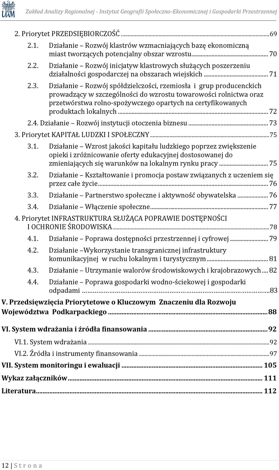 Działanie Rozwój spółdzielczości, rzemiosła i grup producenckich prowadzący w szczególności do wzrostu towarowości rolnictwa oraz przetwórstwa rolno-spożywczego opartych na certyfikowanych produktach