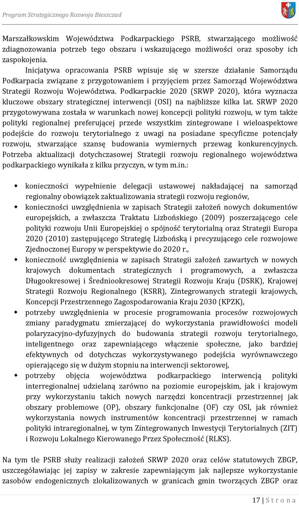 Podkarpackie 2020 (SRWP 2020), która wyznacza kluczowe obszary strategicznej interwencji (OSI) na najbliższe kilka lat.