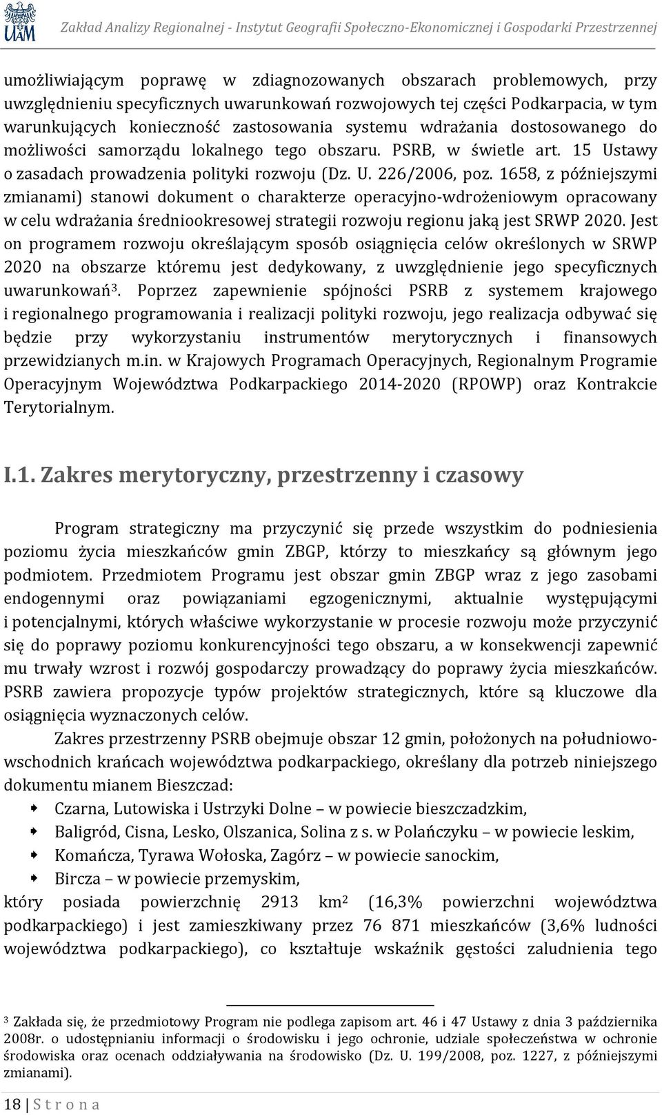 1658, z późniejszymi zmianami) stanowi dokument o charakterze operacyjno-wdrożeniowym opracowany w celu wdrażania średniookresowej strategii rozwoju regionu jaką jest SRWP 2020.