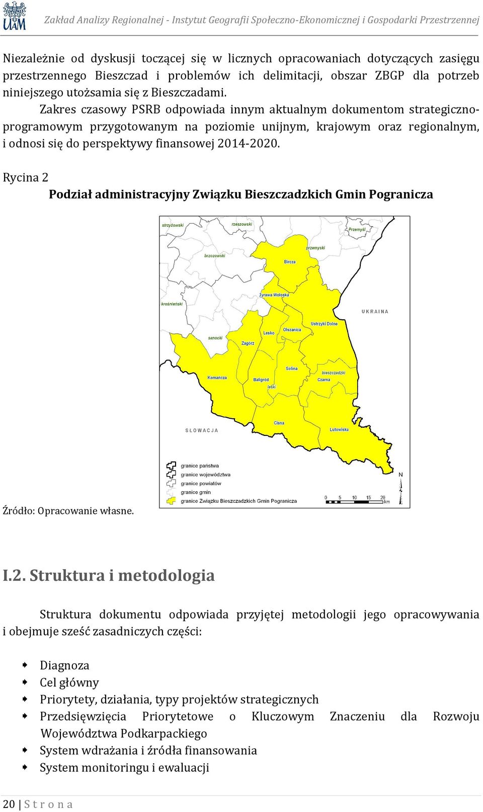 Zakres czasowy PSRB odpowiada innym aktualnym dokumentom strategicznoprogramowym przygotowanym na poziomie unijnym, krajowym oraz regionalnym, i odnosi się do perspektywy finansowej 2014-2020.