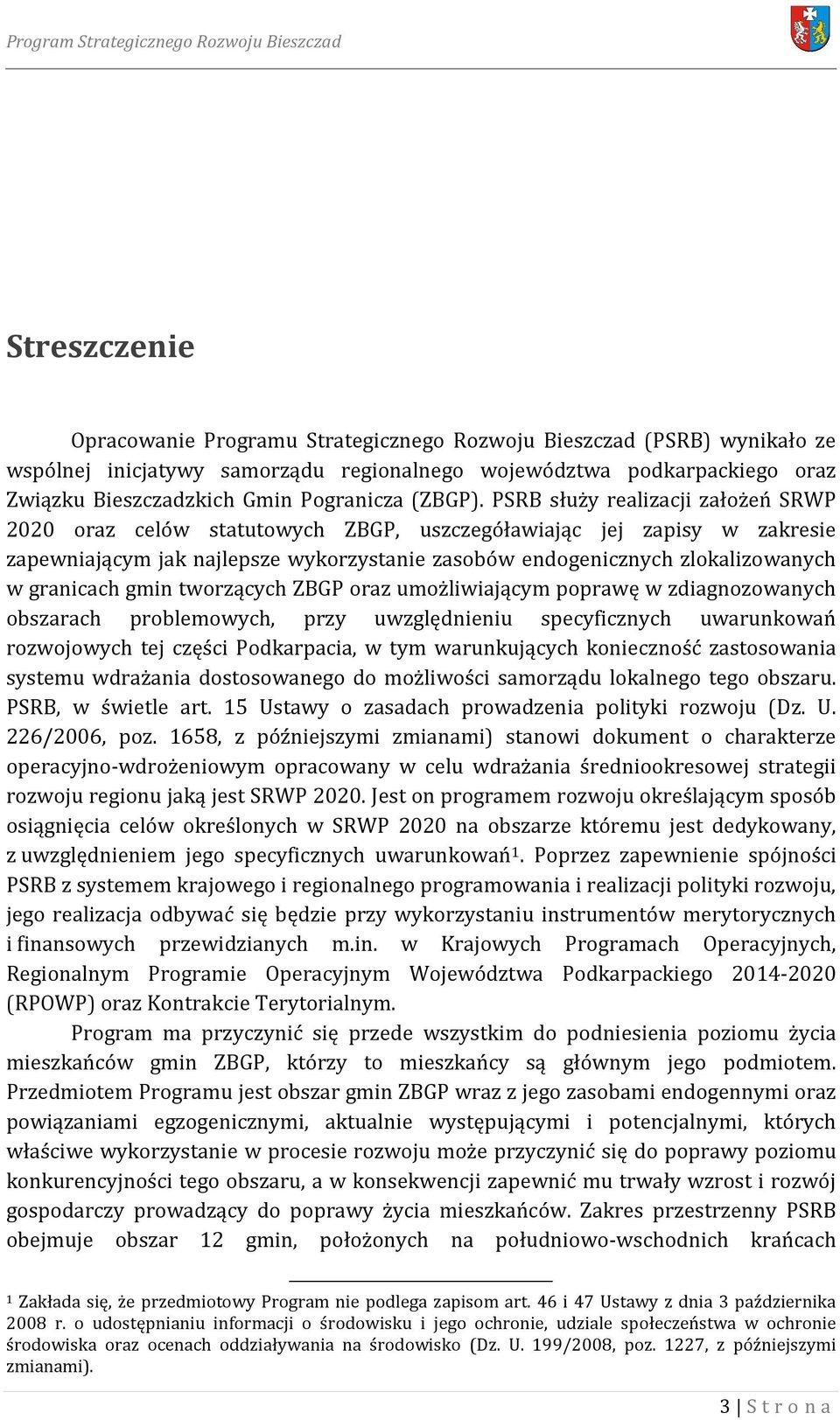 PSRB służy realizacji założeń SRWP 2020 oraz celów statutowych ZBGP, uszczegóławiając jej zapisy w zakresie zapewniającym jak najlepsze wykorzystanie zasobów endogenicznych zlokalizowanych w