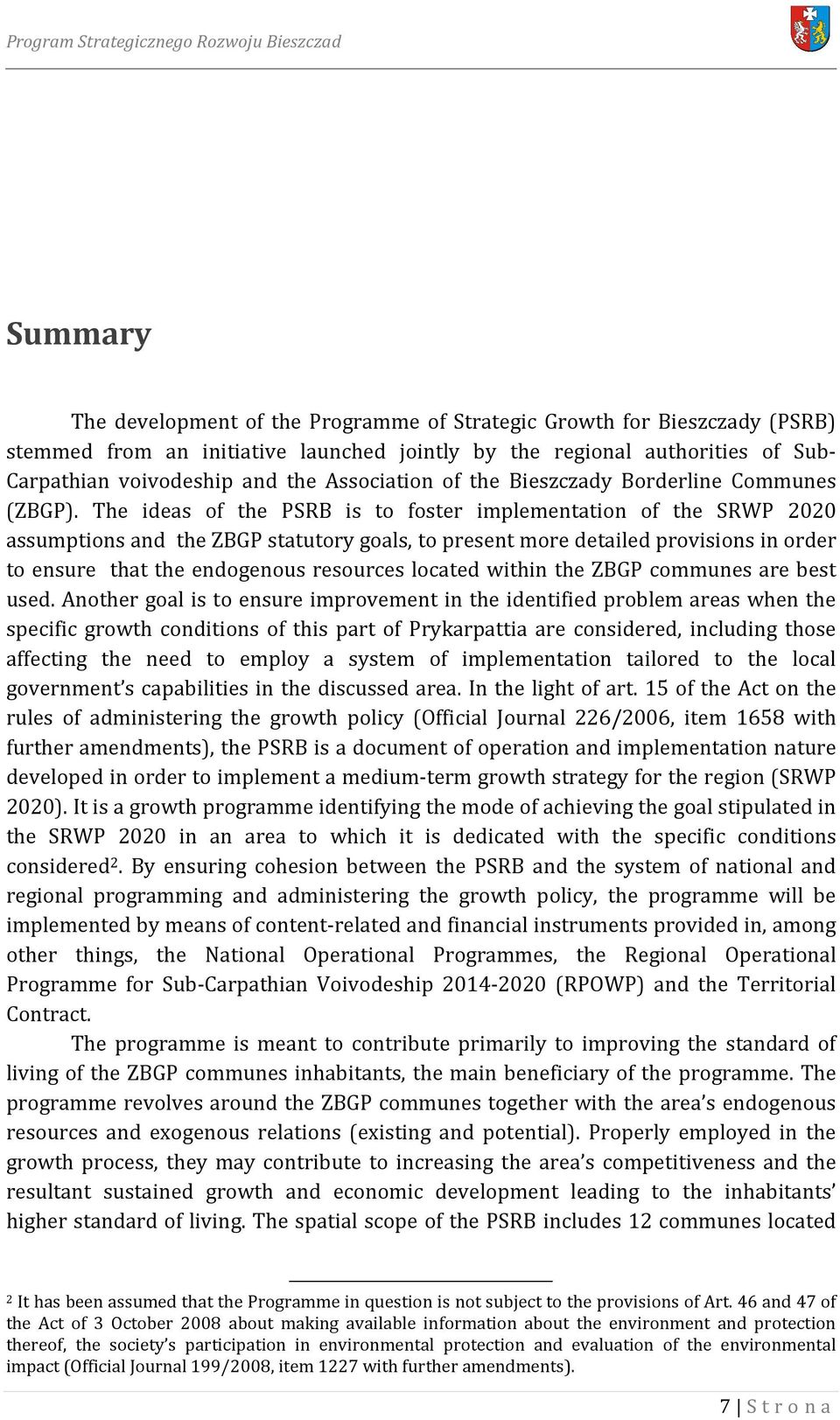 The ideas of the PSRB is to foster implementation of the SRWP 2020 assumptions and the ZBGP statutory goals, to present more detailed provisions in order to ensure that the endogenous resources