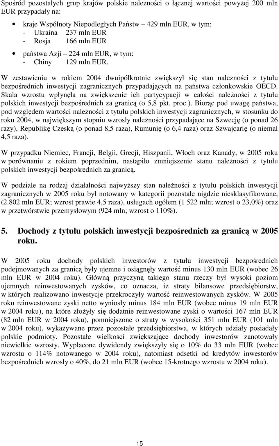 W zestawieniu w rokiem 2004 dwuipółkrotnie zwiększył się stan naleŝności z tytułu bezpośrednich inwestycji zagranicznych przypadających na państwa członkowskie OECD.