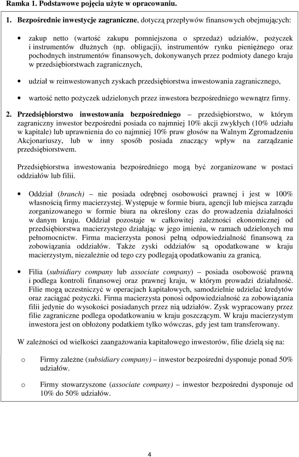 przedsiębiorstwa inwestowania zagranicznego, wartość netto poŝyczek udzielonych przez inwestora bezpośredniego wewnątrz firmy. 2.