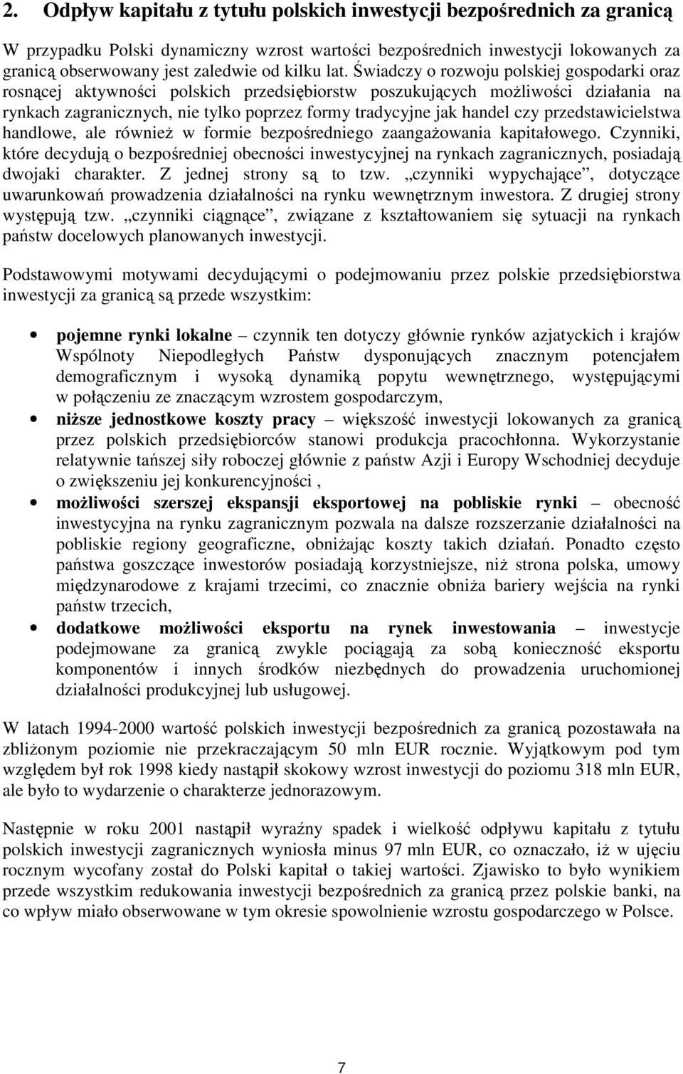 Świadczy o rozwoju polskiej gospodarki oraz rosnącej aktywności polskich przedsiębiorstw poszukujących moŝliwości działania na rynkach zagranicznych, nie tylko poprzez formy tradycyjne jak handel czy