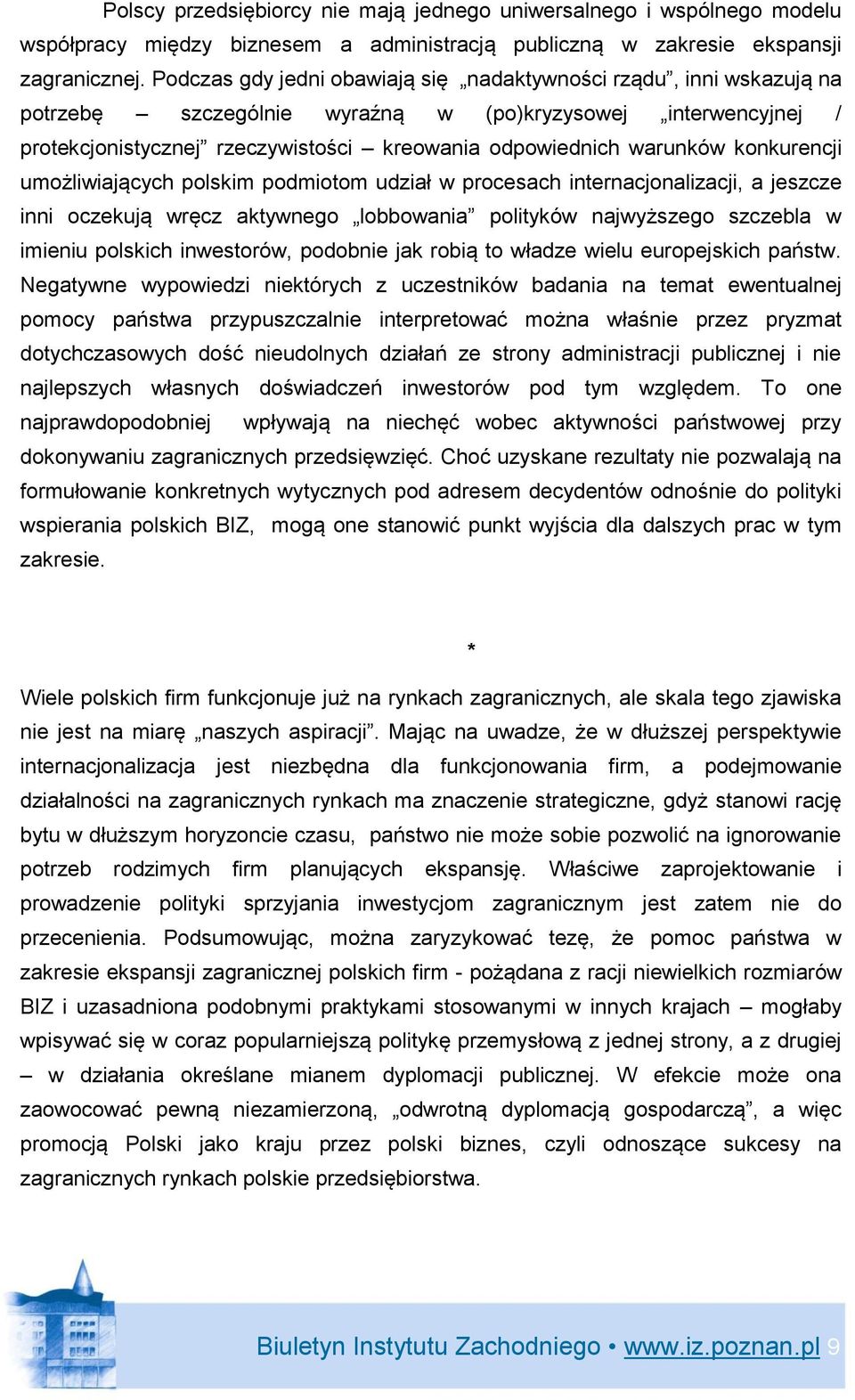 konkurencji umożliwiających polskim podmiotom udział w procesach internacjonalizacji, a jeszcze inni oczekują wręcz aktywnego lobbowania polityków najwyższego szczebla w imieniu polskich inwestorów,