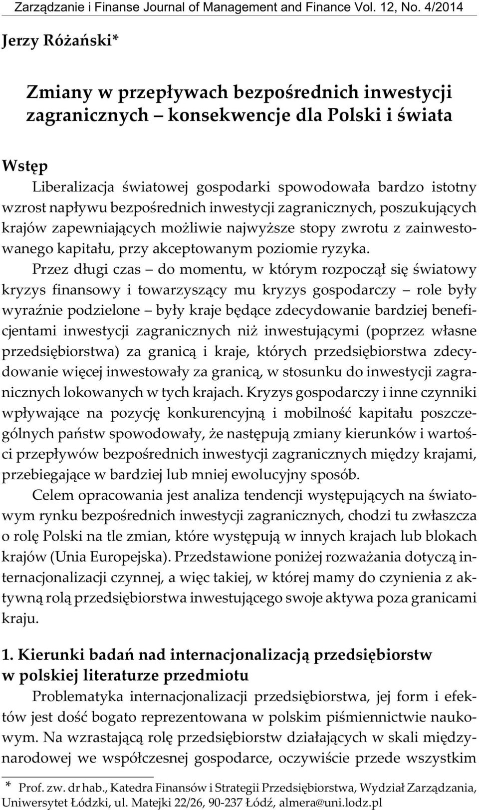 Liberalizacja œwiatowej gospodarki spowodowa³a bardzo istotny wzrost nap³ywu bezpoœrednich inwestycji zagranicznych, poszukuj¹cych krajów zapewniaj¹cych mo liwie najwy sze stopy zwrotu z