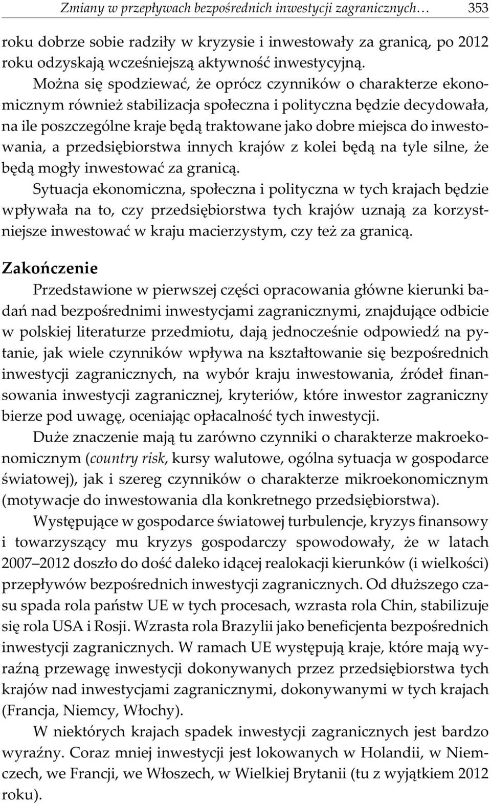 inwestowania, a przedsiêbiorstwa innych krajów z kolei bêd¹ na tyle silne, e bêd¹ mog³y inwestowaæ za granic¹.