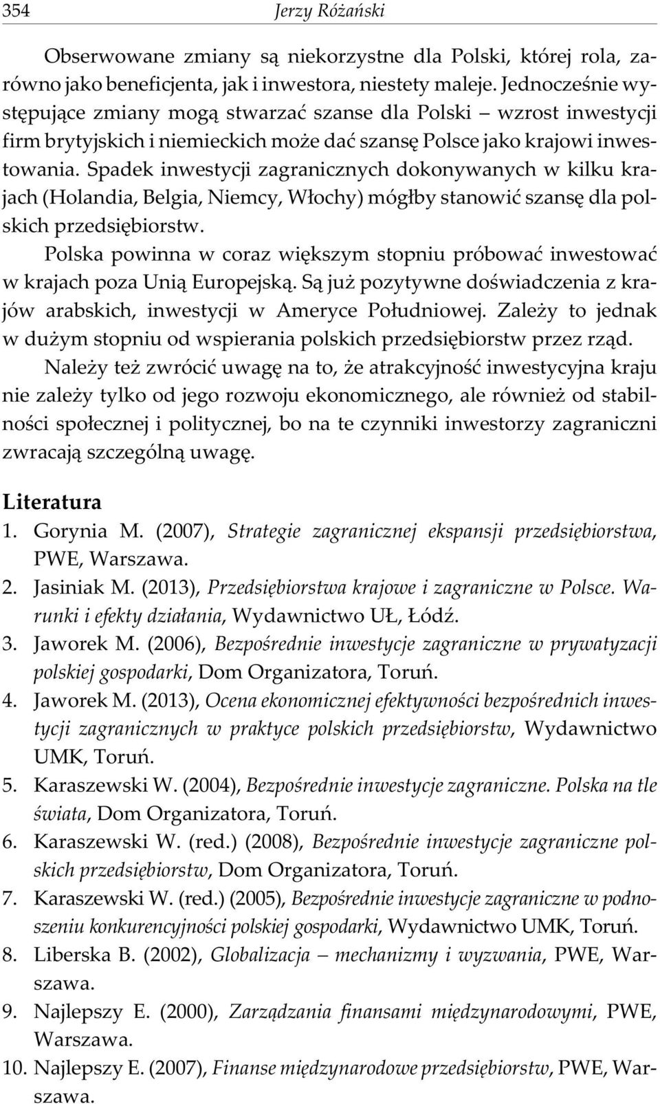 Spadek inwestycji zagranicznych dokonywanych w kilku krajach (Holandia, Belgia, Niemcy, W³ochy) móg³by stanowiæ szansê dla polskich przedsiêbiorstw.