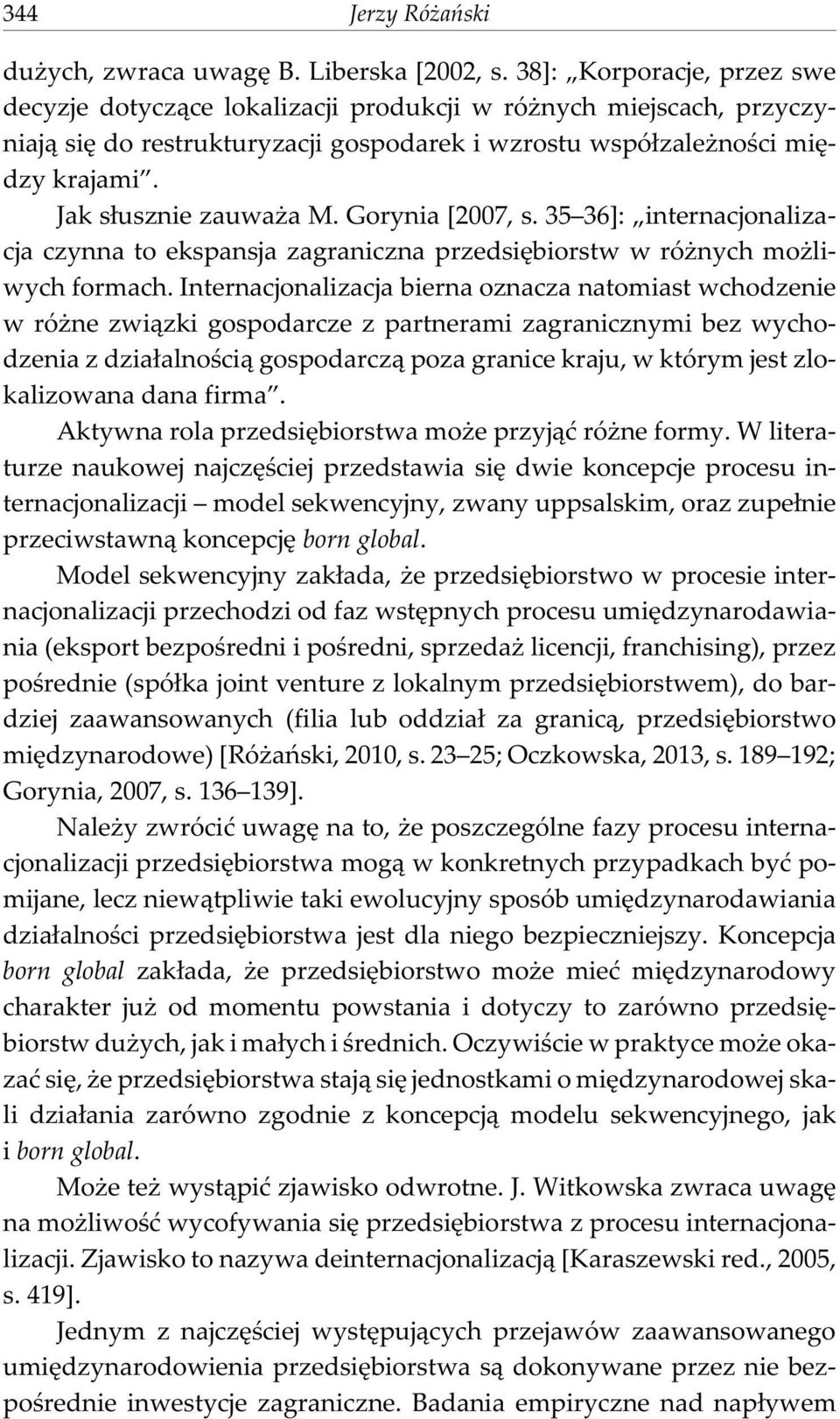 Jak s³usznie zauwa a M. Gorynia [2007, s. 35 36]: internacjonalizacja czynna to ekspansja zagraniczna przedsiêbiorstw w ró nych mo liwych formach.