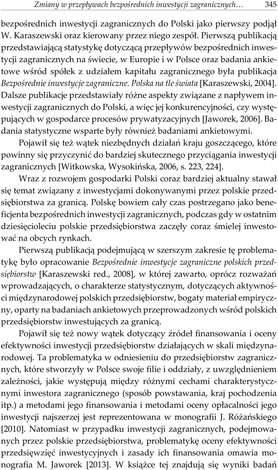 zagranicznego by³a publikacja Bezpoœrednie inwestycje zagraniczne. Polska na tle œwiata [Karaszewski, 2004].