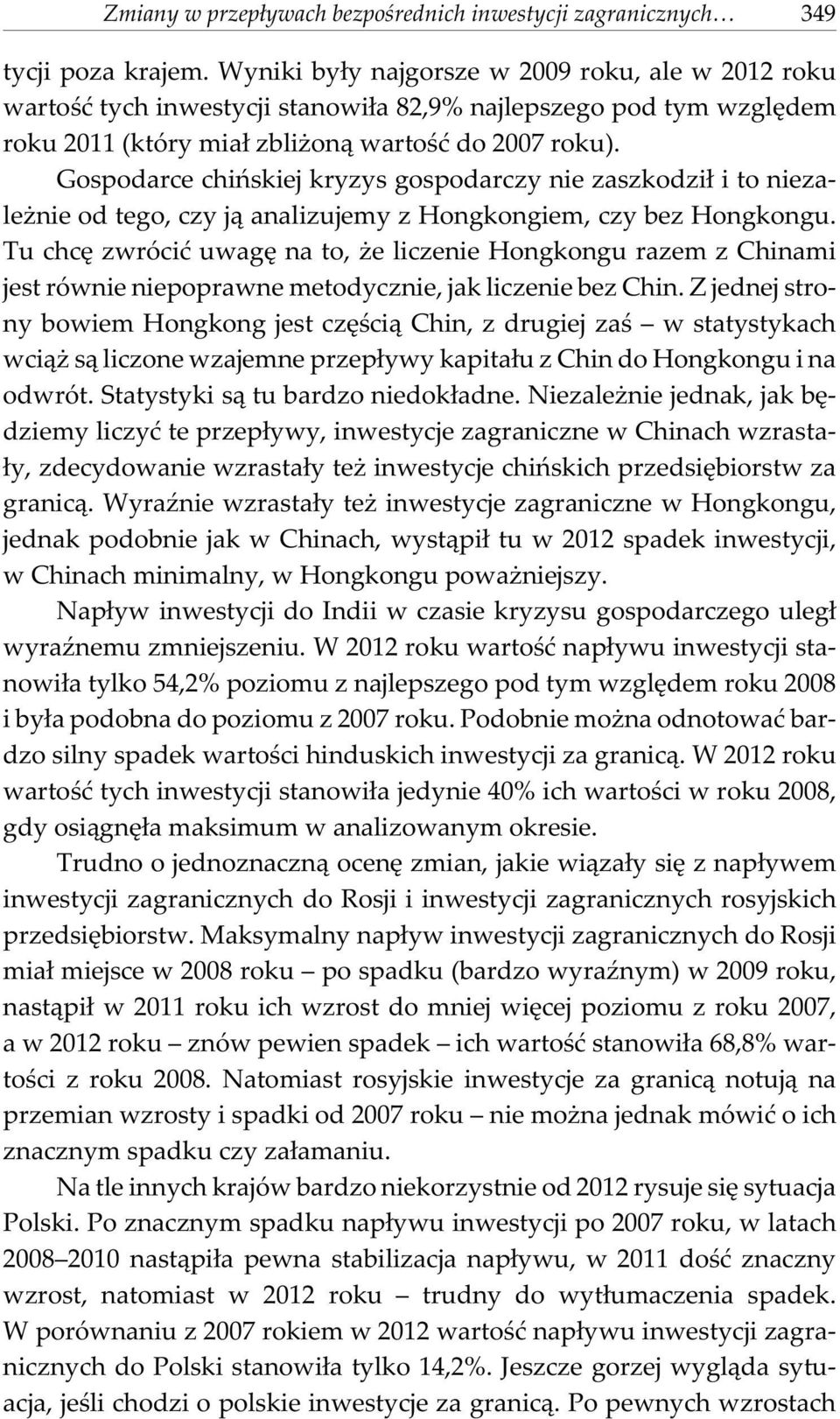 Gospodarce chiñskiej kryzys gospodarczy nie zaszkodzi³ i to niezale nie od tego, czy j¹ analizujemy z Hongkongiem, czy bez Hongkongu.