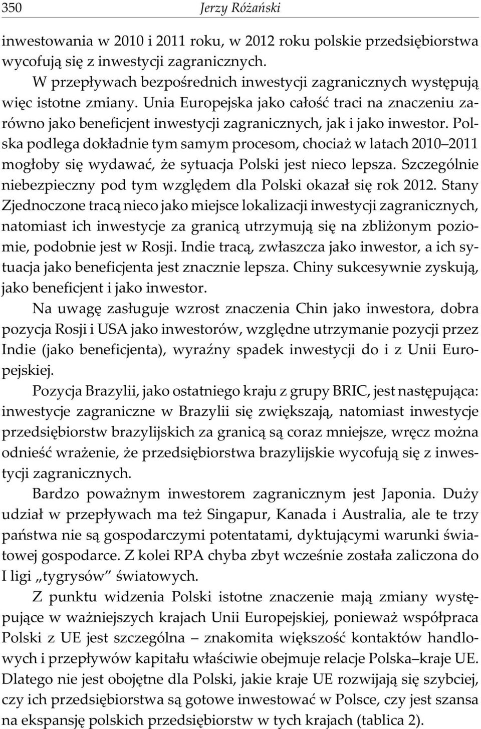 Unia Europejska jako ca³oœæ traci na znaczeniu zarówno jako beneficjent inwestycji zagranicznych, jak i jako inwestor.