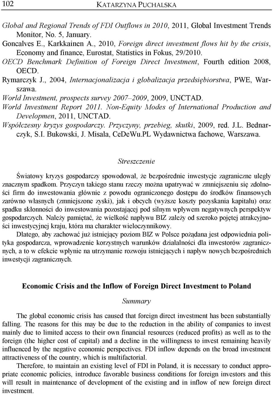 OECD Benchmark Definition of Foreign Direct Investment, Fourth edition 2008, OECD. Rymarczyk J., 2004, Internacjonalizacja i globalizacja przedsiębiorstwa, PWE, Warszawa.