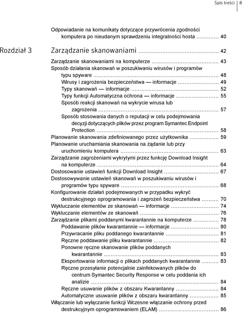 .. 49 Typy skanowań informacje... 52 Typy funkcji Automatyczna ochrona informacje... 55 Sposób reakcji skanowań na wykrycie wirusa lub zagrożenia.