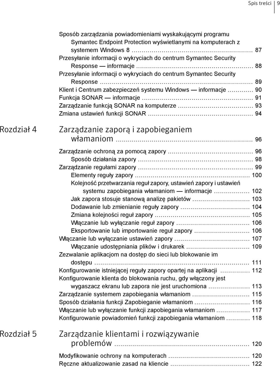 .. 89 Klient i Centrum zabezpieczeń systemu Windows informacje... 90 Funkcja SONAR informacje... 91 Zarządzanie funkcją SONAR na komputerze... 93 Zmiana ustawień funkcji SONAR.