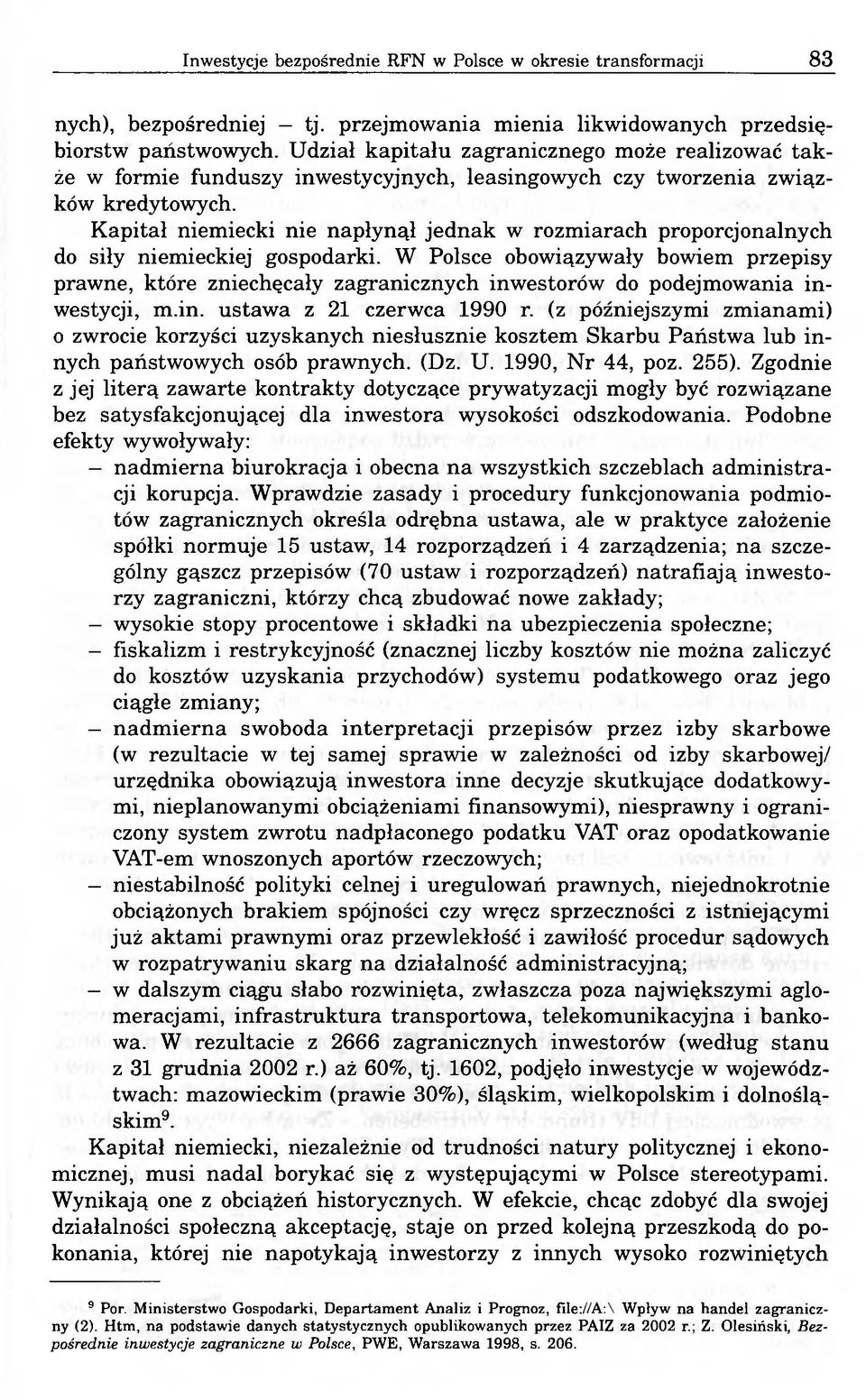 Kapitał niemiecki nie napłynął jednak w rozmiarach proporcjonalnych do siły niemieckiej gospodarki.