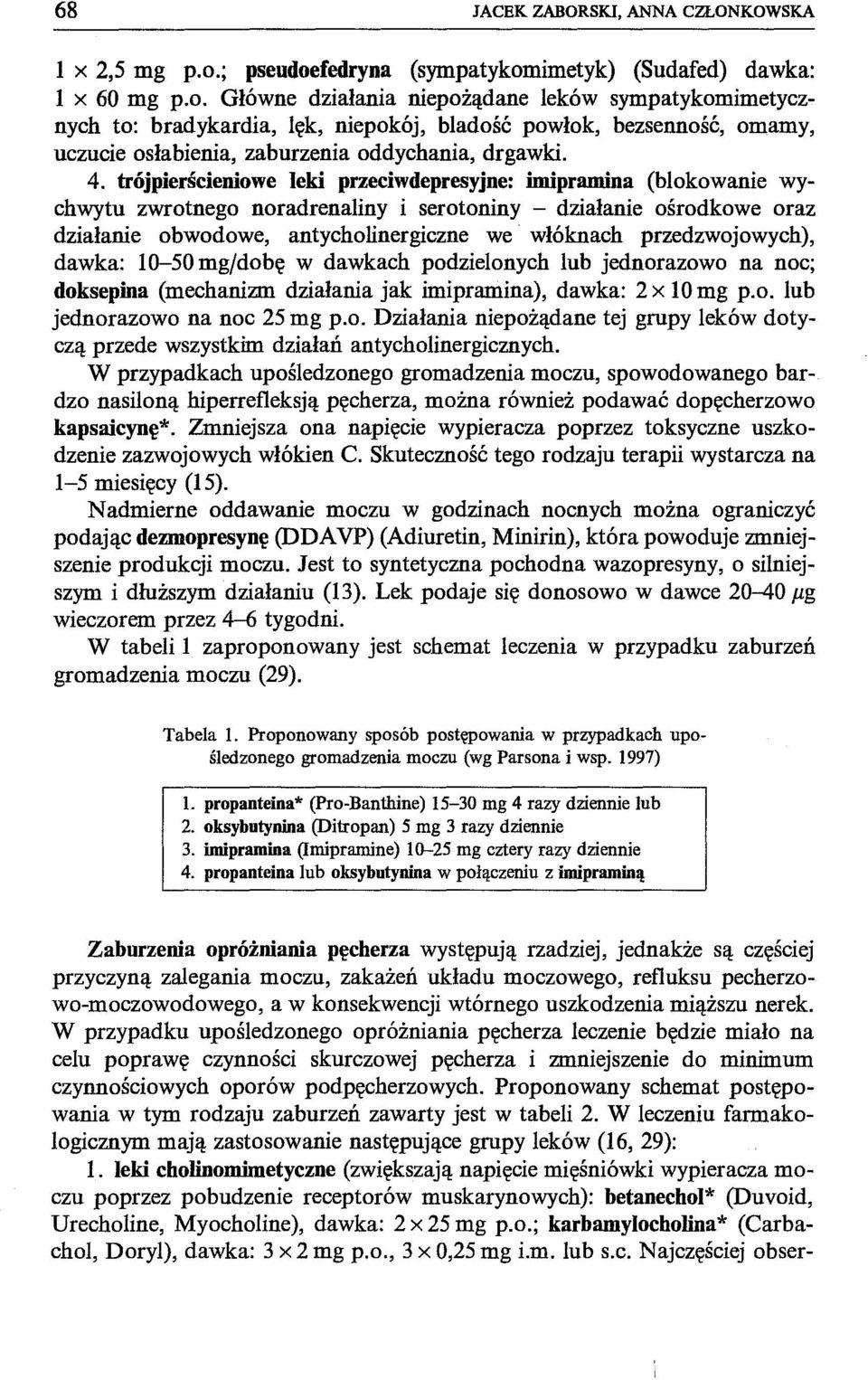 4. trójpierścieniowe leki przeciwdepresyjne: imipramina (blokowanie wychwytu zwrotnego noradrenaliny i serotoniny - działanie ośrodkowe oraz działanie obwodowe, antycholinergiczne we włóknach