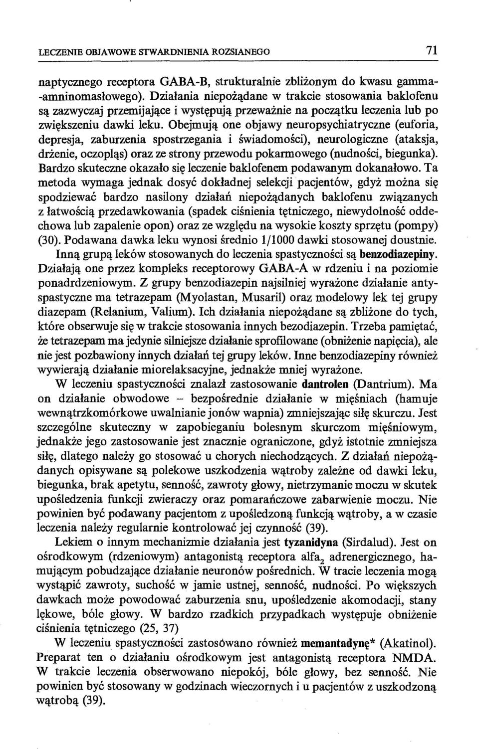 Obejmują one objawy neuropsychiatryczne (euforia, depresja, zaburzenia spostrzegania i świadomości), neurologiczne (ataksja, drżenie, oczopląs) oraz ze strony przewodu pokarmowego (nudności,