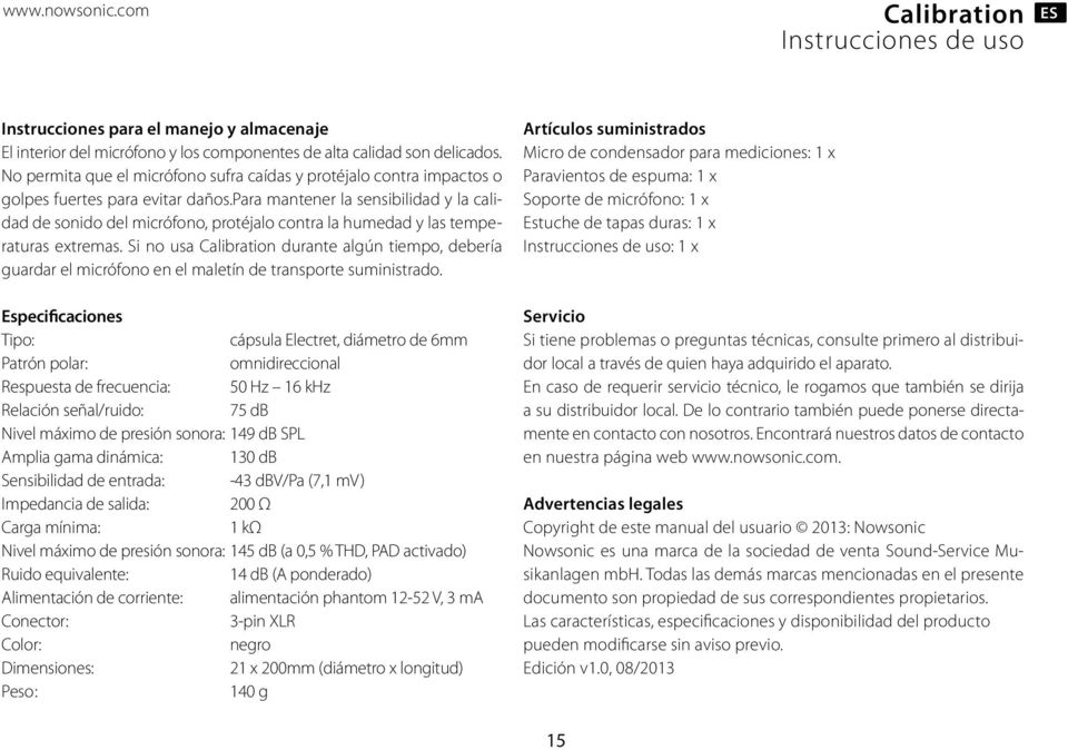 para mantener la sensibilidad y la calidad de sonido del micrófono, protéjalo contra la humedad y las temperaturas extremas.