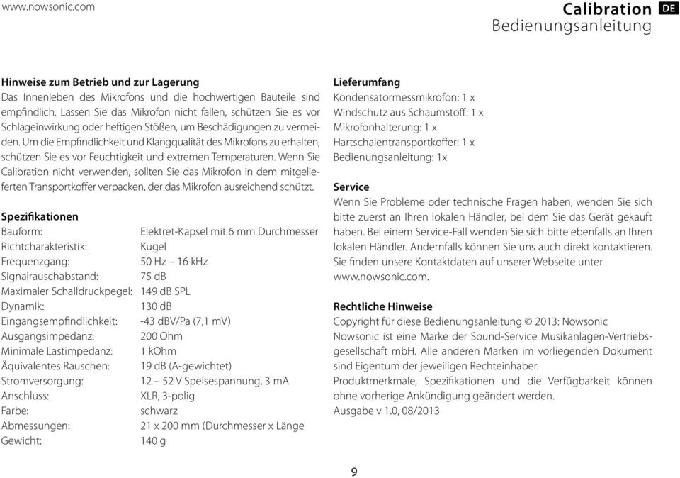 Um die Empfindlichkeit und Klangqualität des Mikrofons zu erhalten, schützen Sie es vor Feuchtigkeit und extremen Temperaturen.