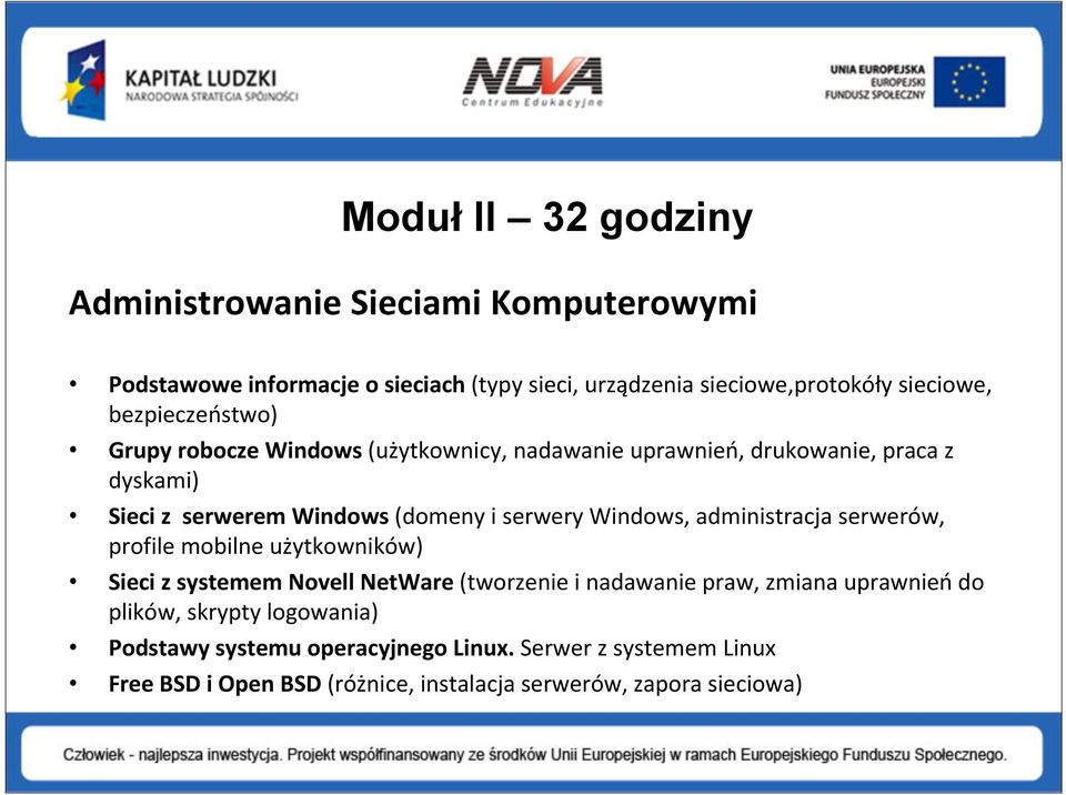 Windows, administracja serwerów, profile mobilne użytkowników) Sieci z systemem Novell NetWare (tworzenie i nadawanie praw, zmiana uprawnień do