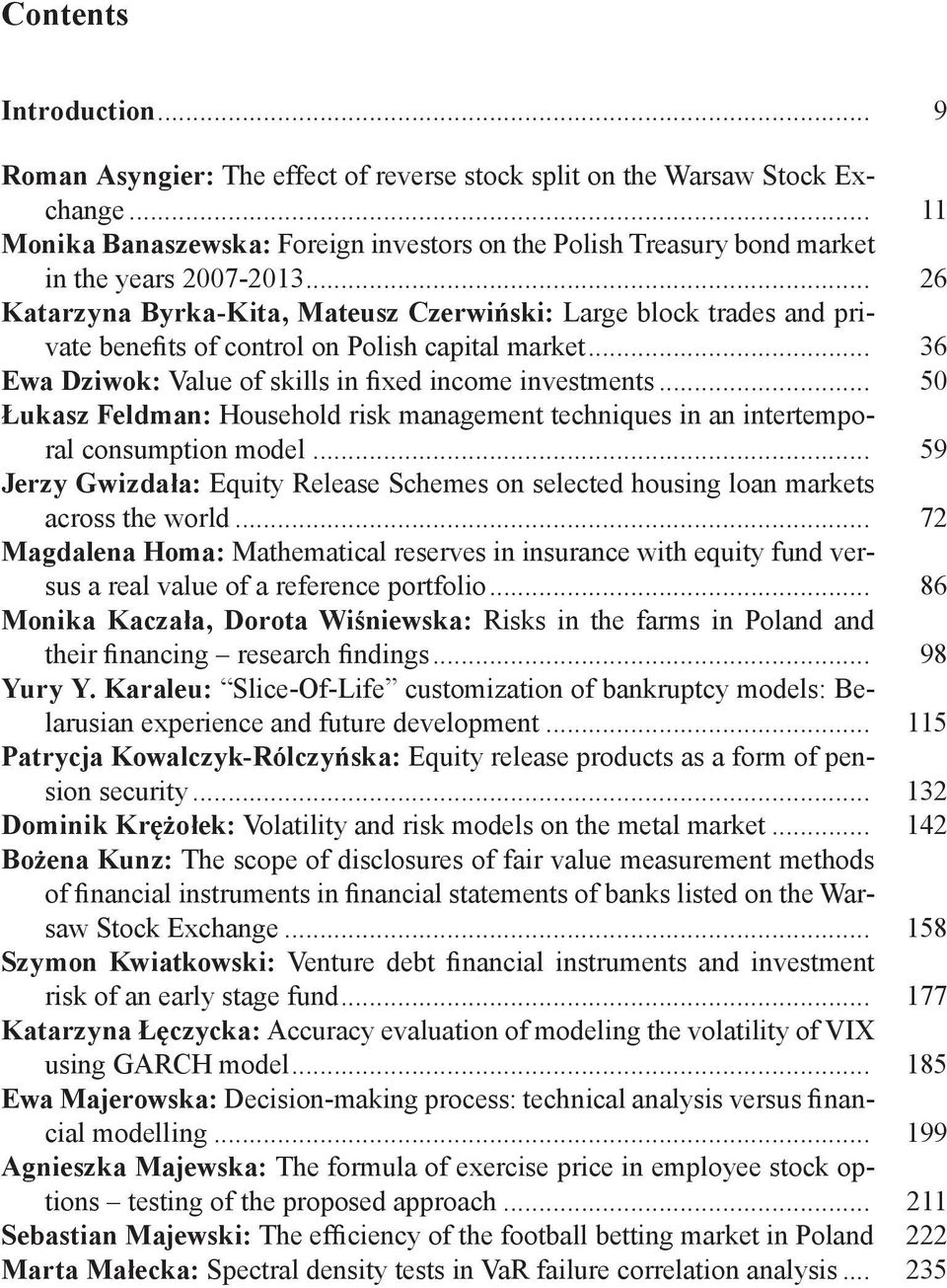 .. 26 Katarzyna Byrka-Kita, Mateusz Czerwiński: Large block trades and private benefits of control on Polish capital market... 36 Ewa Dziwok: Value of skills in fixed income investments.