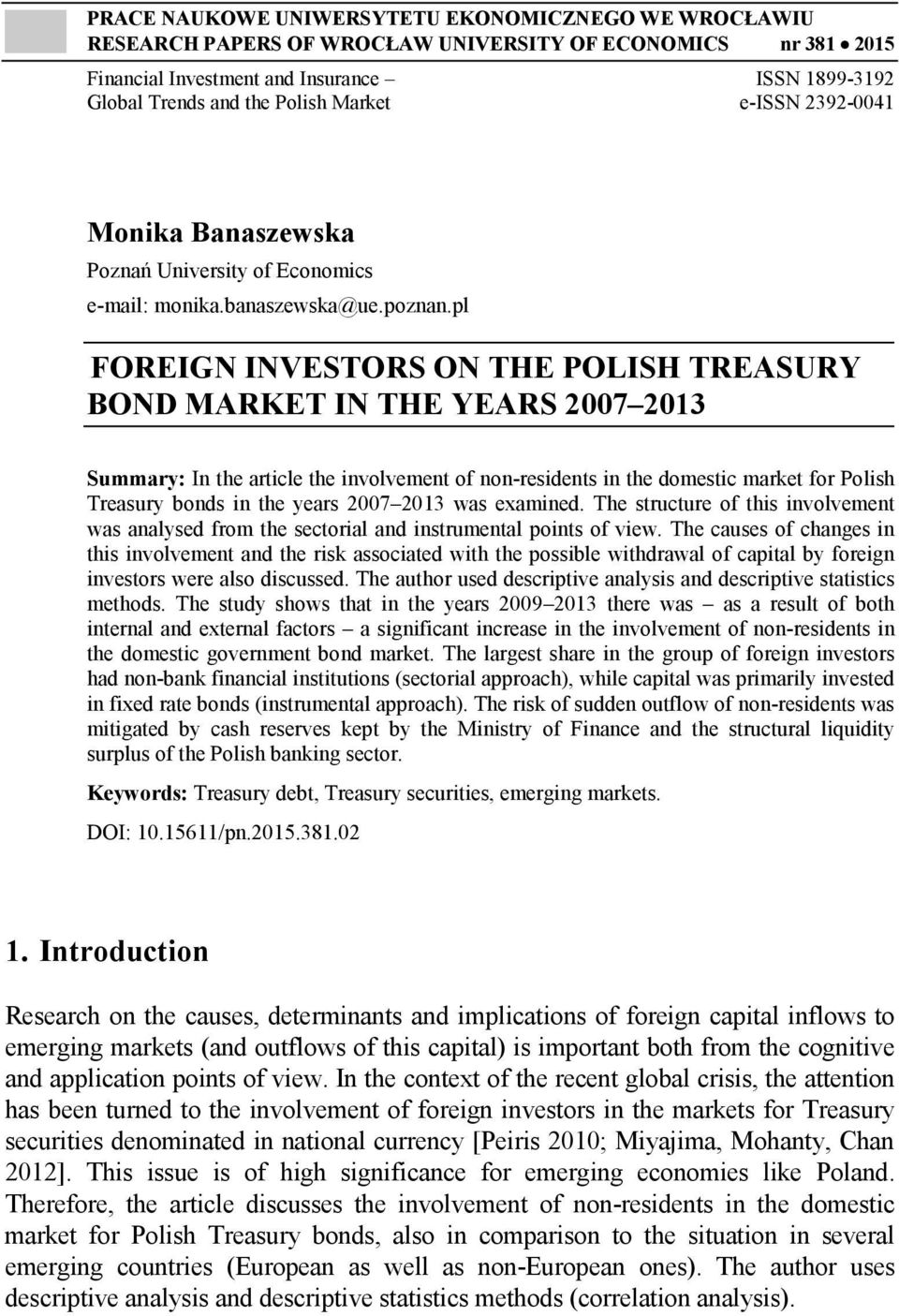 pl FOREIGN INVESTORS ON THE POLISH TREASURY BOND MARKET IN THE YEARS 2007 2013 Summary: In the article the involvement of non-residents in the domestic market for Polish Treasury bonds in the years