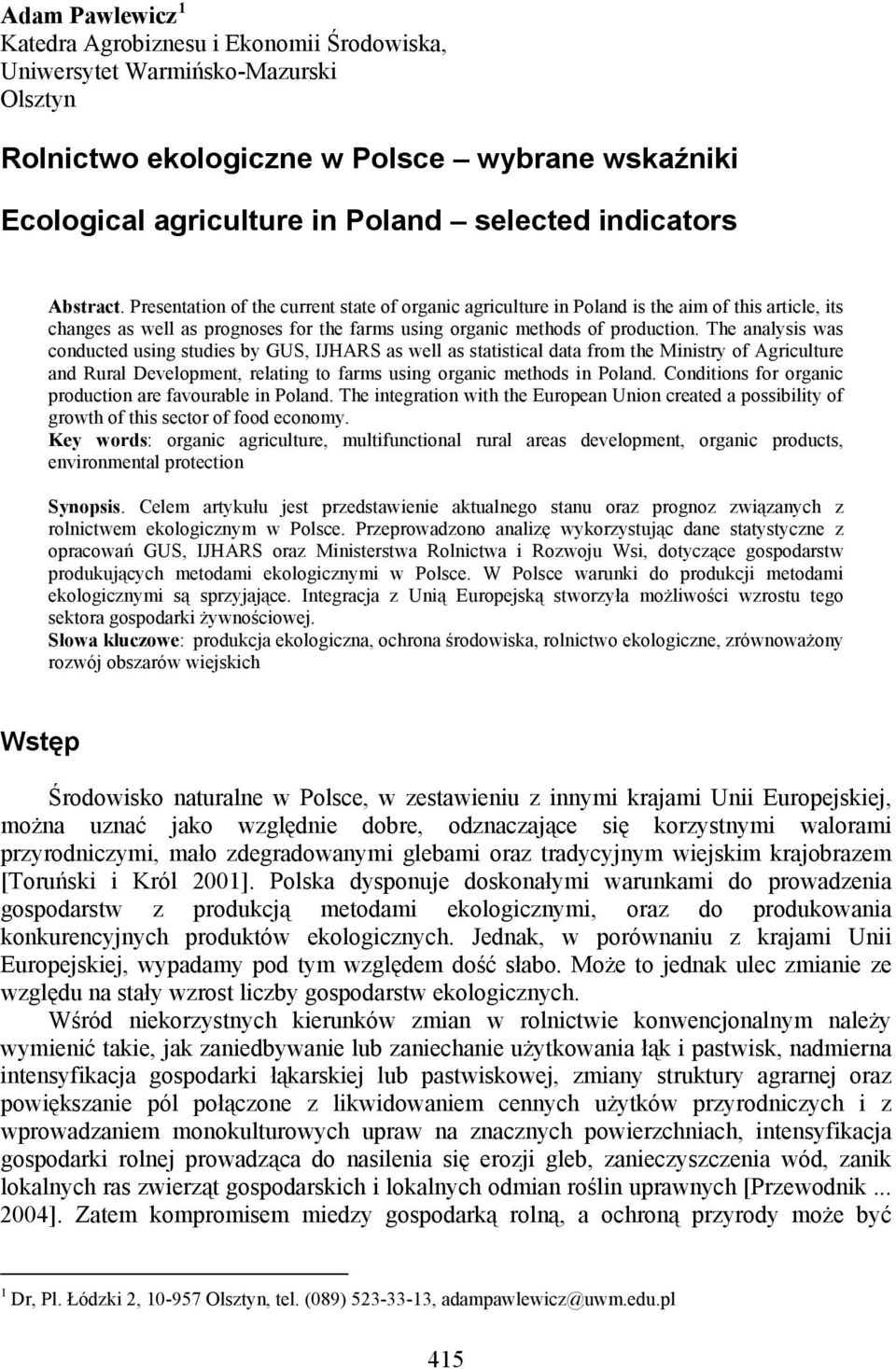 The analysis was conducted using studies by GUS, IJHARS as well as statistical data from the Ministry of Agriculture and Rural Development, relating to farms using organic methods in Poland.