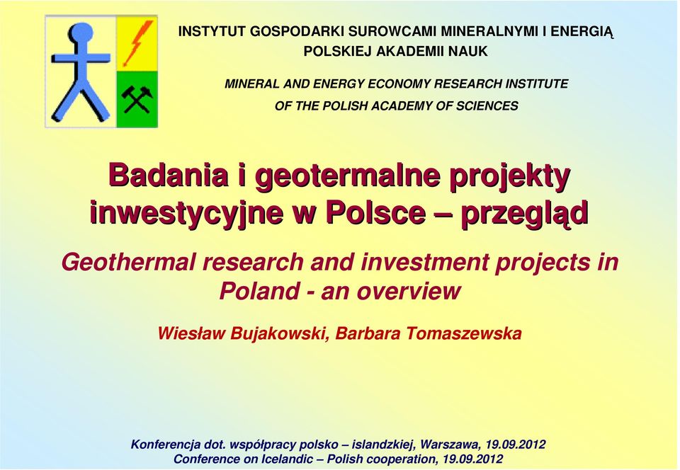 Geothermal research and investment projects in Poland - an overview Wiesław Bujakowski, Barbara Tomaszewska