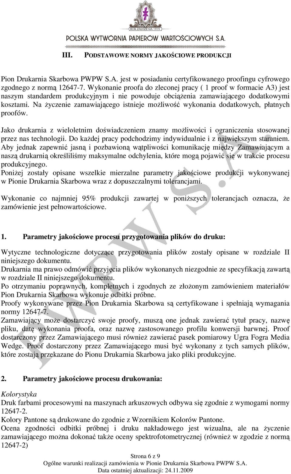 Na Ŝyczenie zamawiającego istnieje moŝliwość wykonania dodatkowych, płatnych proofów. Jako drukarnia z wieloletnim doświadczeniem znamy moŝliwości i ograniczenia stosowanej przez nas technologii.