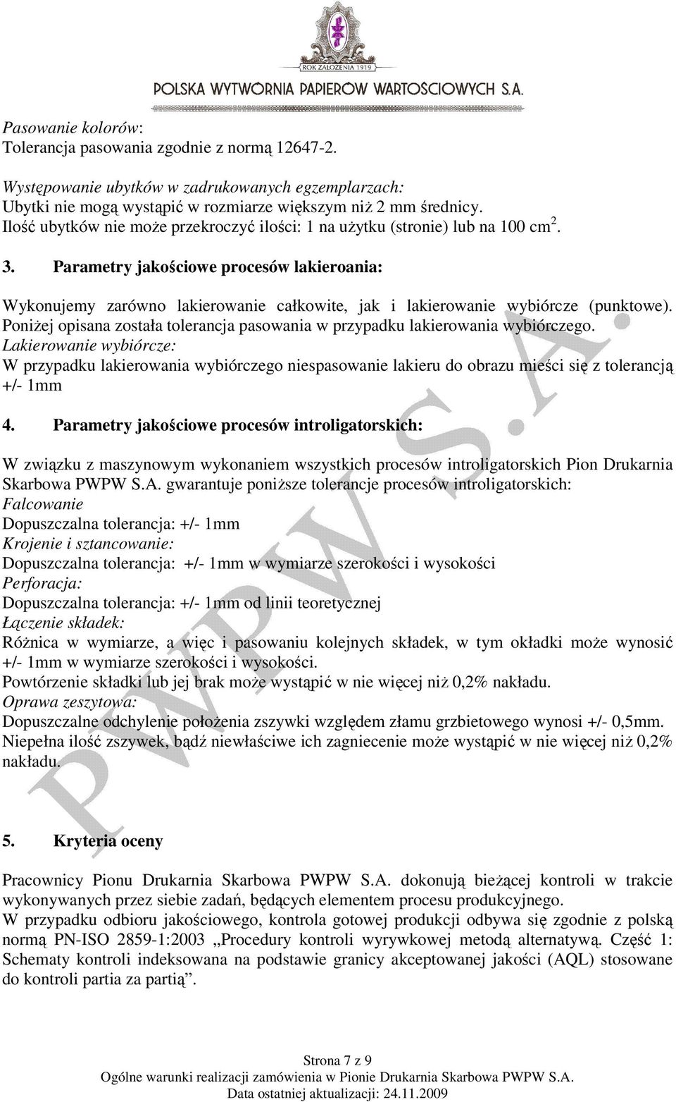 Parametry jakościowe procesów lakieroania: Wykonujemy zarówno lakierowanie całkowite, jak i lakierowanie wybiórcze (punktowe).