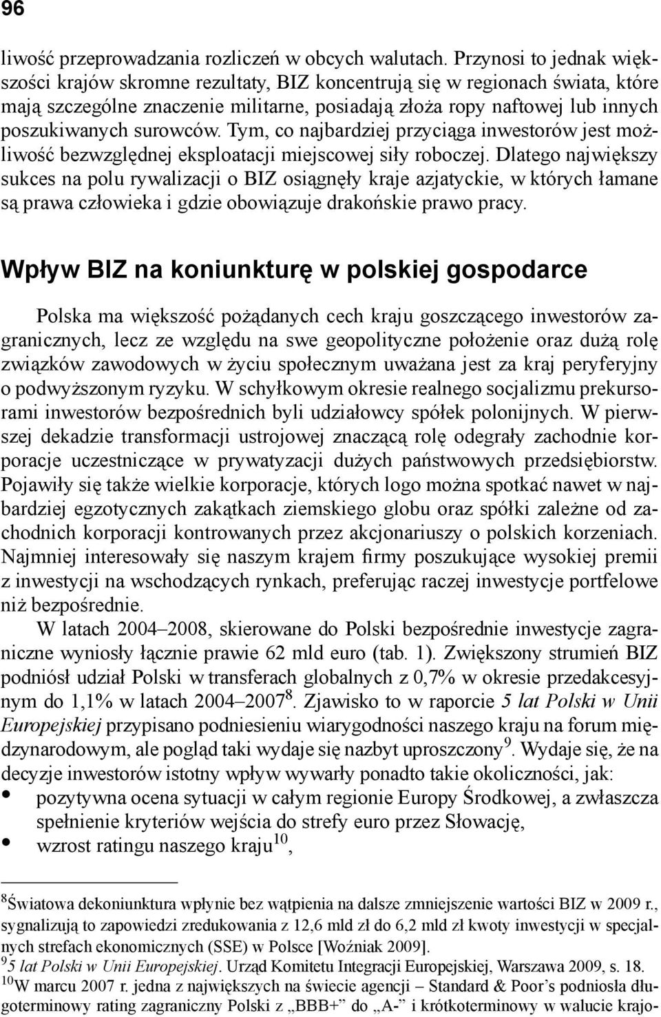 surowców. Tym, co najbardziej przyciąga inwestorów jest możliwość bezwzględnej eksploatacji miejscowej siły roboczej.