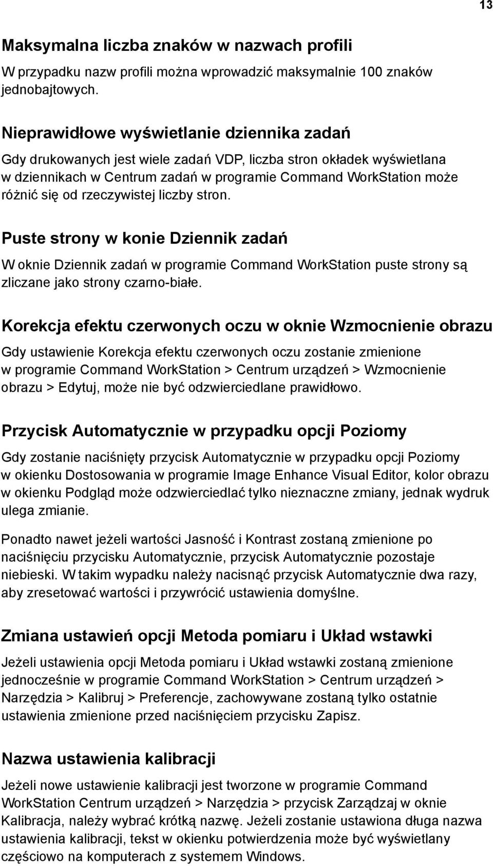 rzeczywistej liczby stron. Puste strony w konie Dziennik zadań W oknie Dziennik zadań w programie Command WorkStation puste strony są zliczane jako strony czarno-białe.