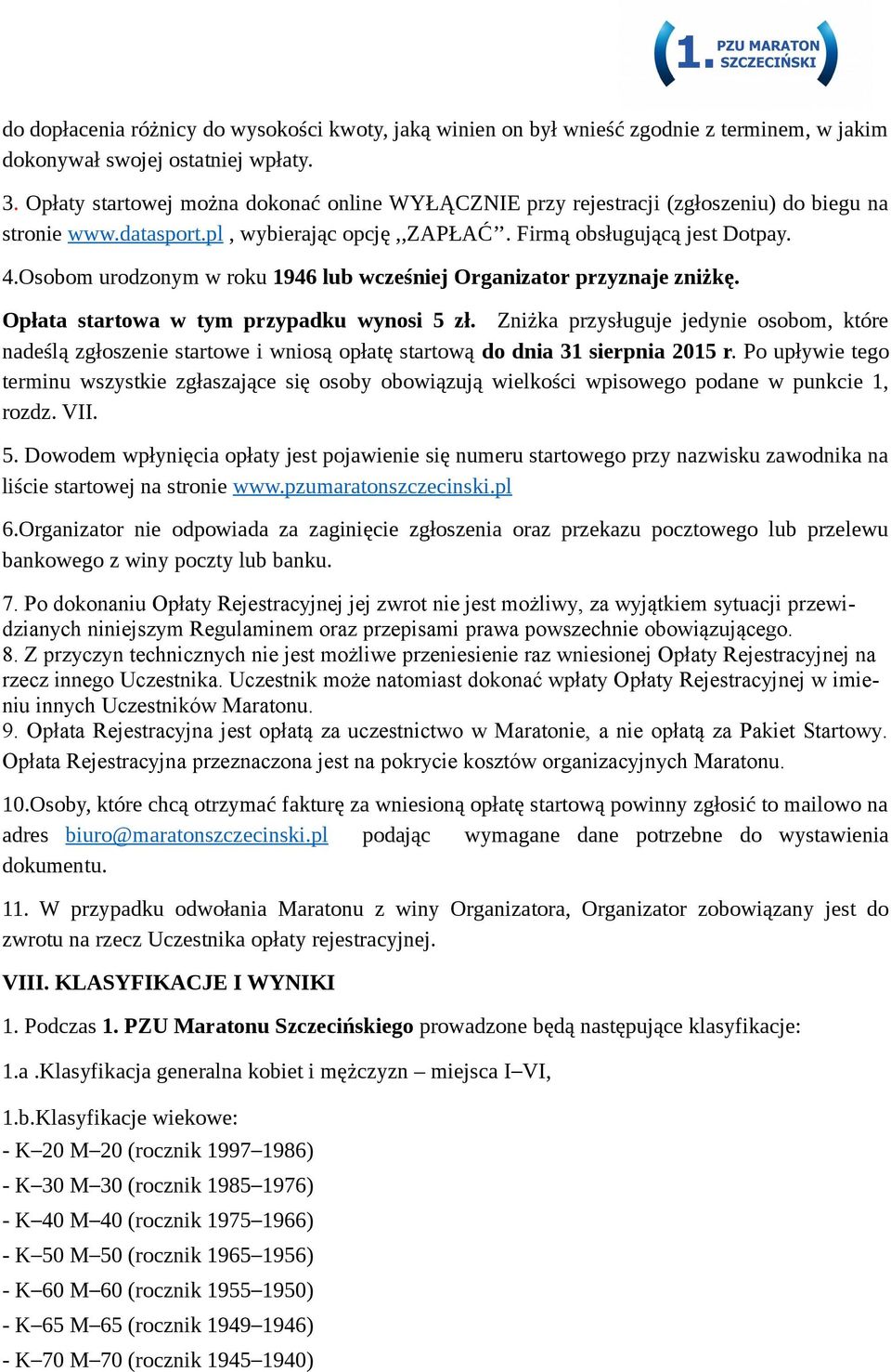 Osobom urodzonym w roku 1946 lub wcześniej Organizator przyznaje zniżkę. Opłata startowa w tym przypadku wynosi 5 zł.