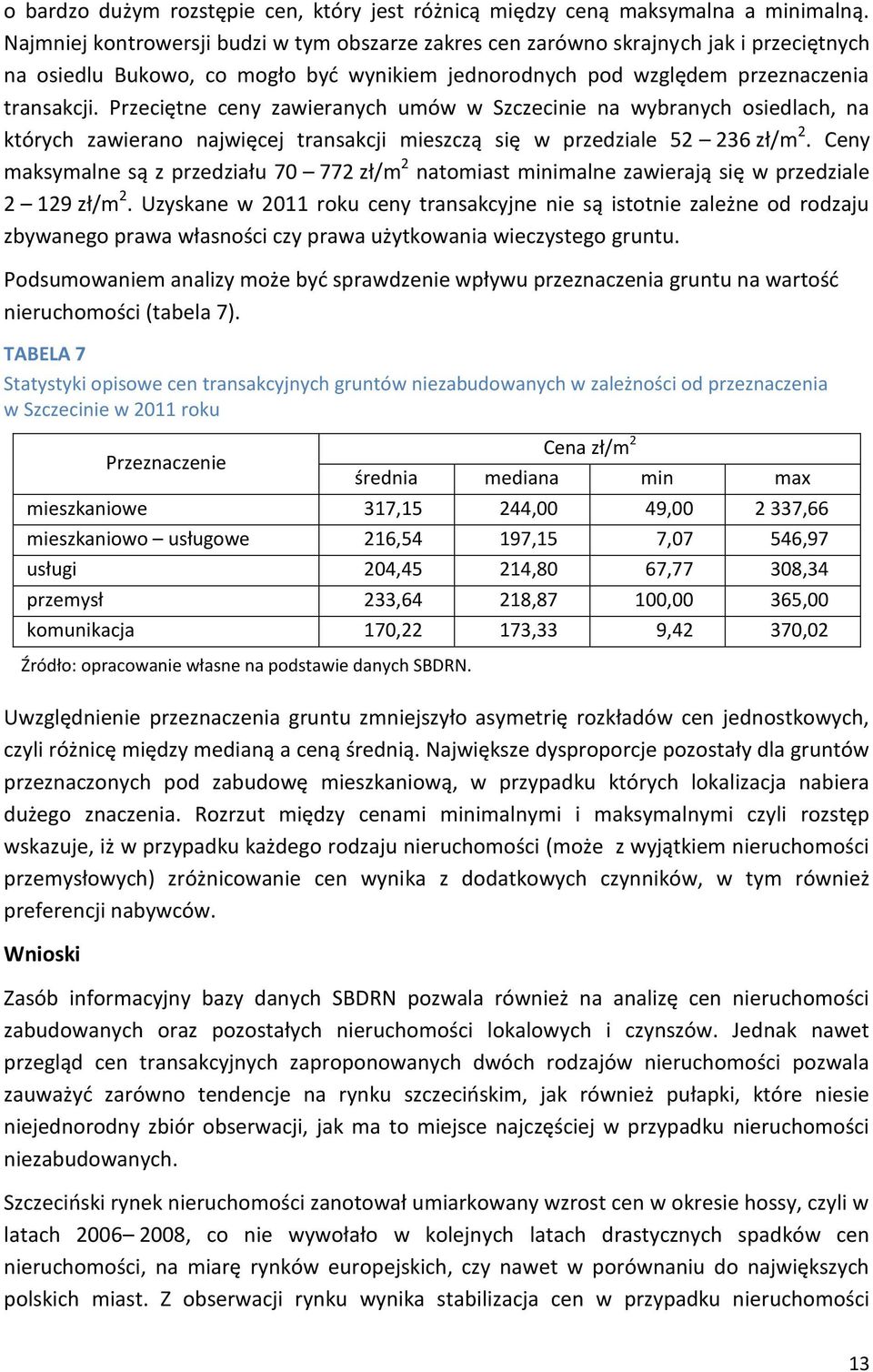 Przeciętne ceny zawieranych umów w Szczecinie na wybranych osiedlach, na których zawierano najwięcej transakcji mieszczą się w przedziale 52 236 zł/m 2.