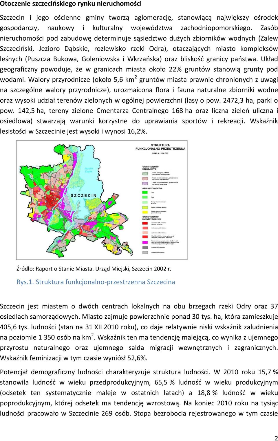 Goleniowska i Wkrzańska) oraz bliskość granicy państwa. Układ geograficzny powoduje, że w granicach miasta około 22% gruntów stanowią grunty pod wodami.