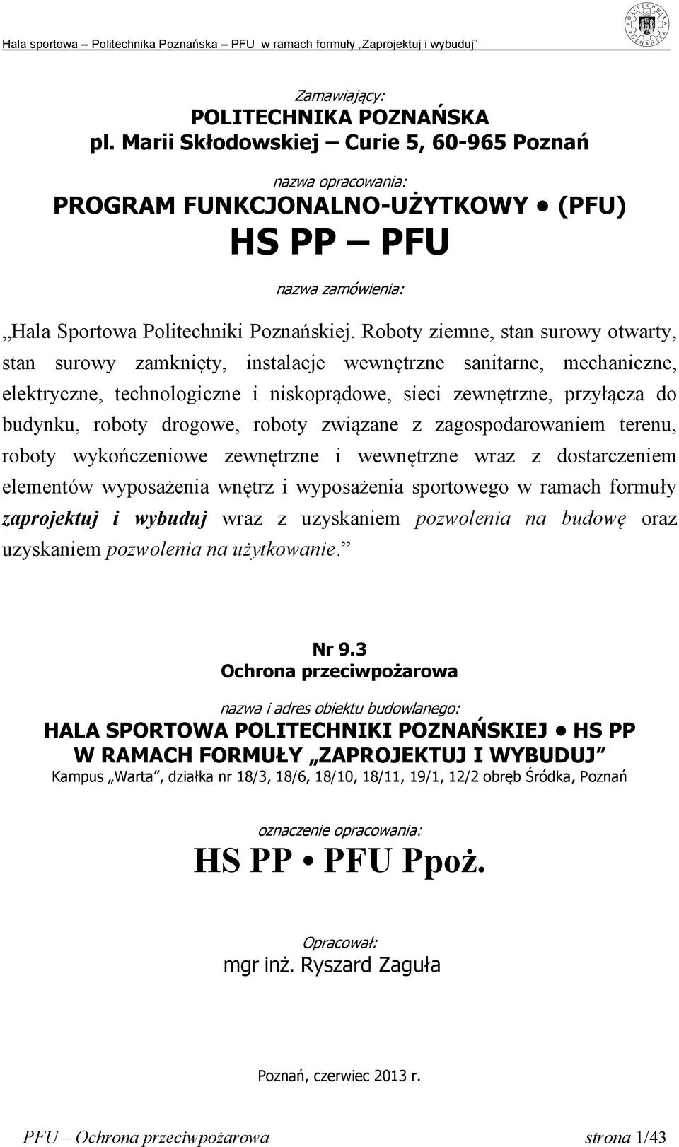 Roboty ziemne, stan surowy otwarty, stan surowy zamknięty, instalacje wewnętrzne sanitarne, mechaniczne, elektryczne, technologiczne i niskoprądowe, sieci zewnętrzne, przyłącza do budynku, roboty