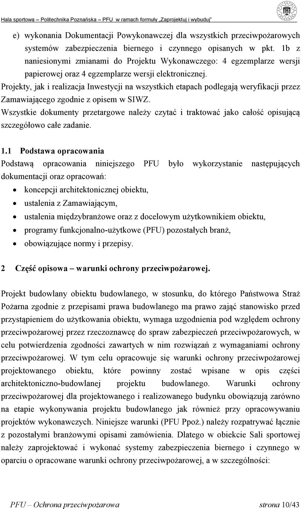 Projekty, jak i realizacja Inwestycji na wszystkich etapach podlegają weryfikacji przez Zamawiającego zgodnie z opisem w SIWZ.