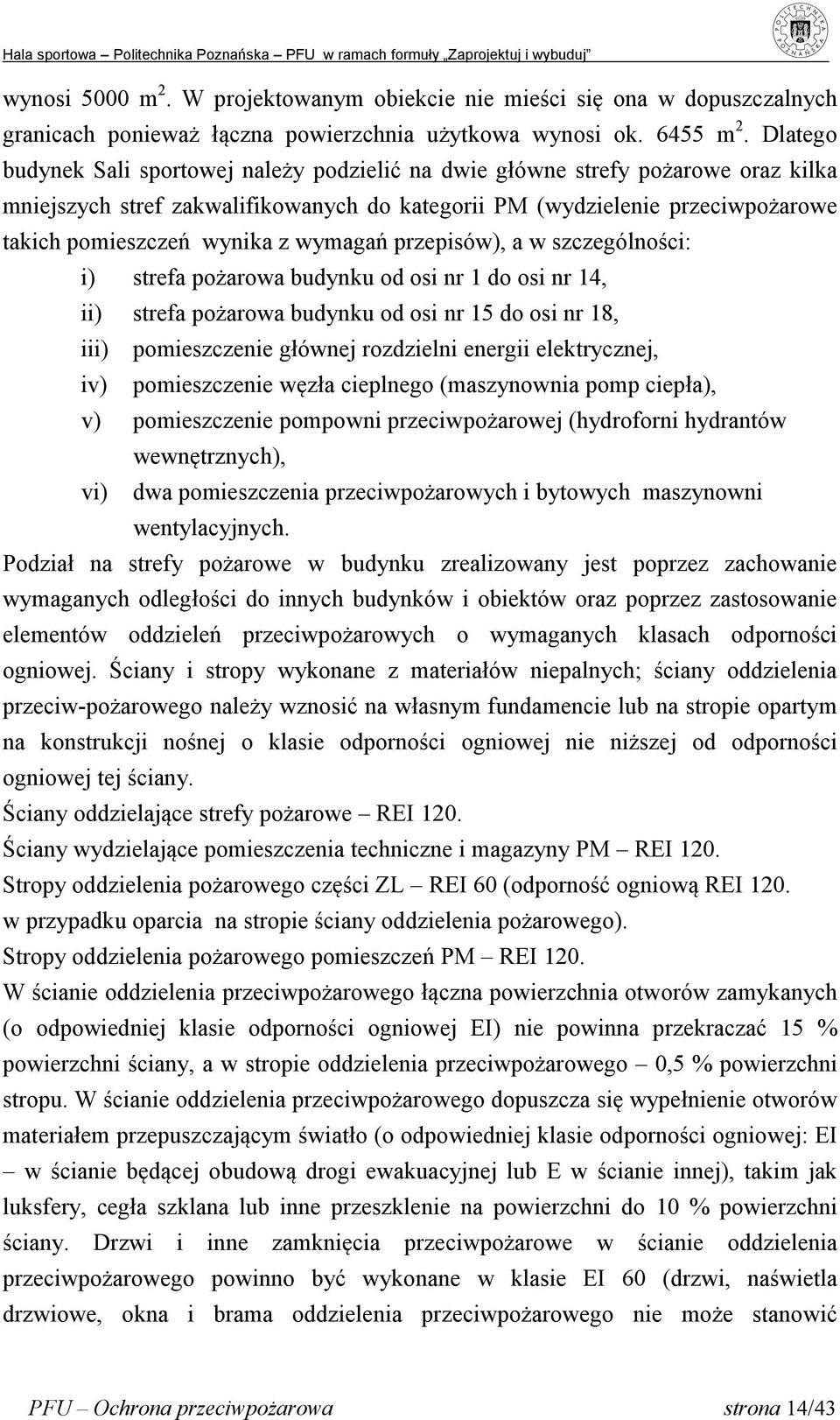 wymagań przepisów), a w szczególności: i) strefa pożarowa budynku od osi nr 1 do osi nr 14, ii) strefa pożarowa budynku od osi nr 15 do osi nr 18, iii) pomieszczenie głównej rozdzielni energii