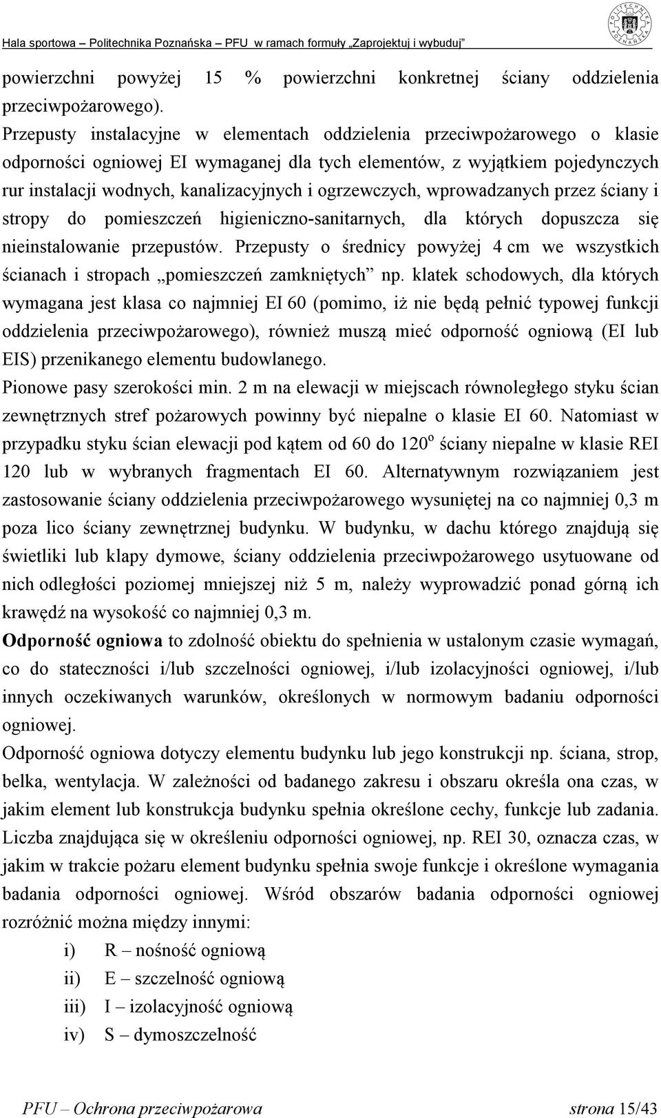 ogrzewczych, wprowadzanych przez ściany i stropy do pomieszczeń higieniczno-sanitarnych, dla których dopuszcza się nieinstalowanie przepustów.